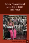 Book cover for Refugee Entrepreneurial Economies in Urban South Africa