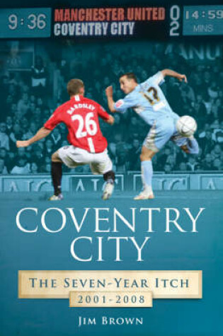 Cover of Coventry City: The Seven-year Itch 2001-2008