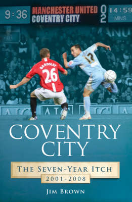 Cover of Coventry City: The Seven-year Itch 2001-2008