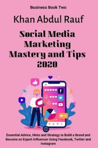 Cover of Social Media Marketing Mastery and Tips 2020