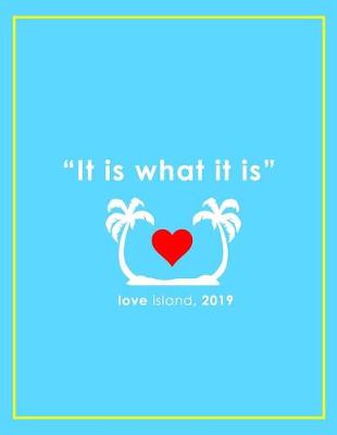 Book cover for 'IT IS WHAT IT IS' Love Island 2019 Notebook