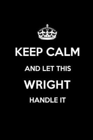 Cover of Keep Calm and Let This Wright Handle It