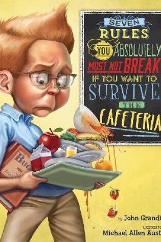 Cover of Seven Rules You Absolutely Must Not Break if You Want to Survive the Cafeteria