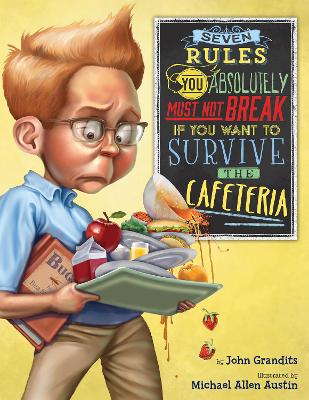 Book cover for Seven Rules You Absolutely Must Not Break if You Want to Survive the Cafeteria