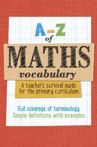 Cover of A -Z of Maths Vocabulary: A teacher's survival guide for the primary curriculum