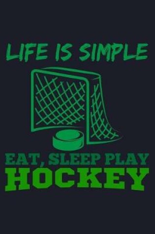 Cover of Life Is Simple Eat, Sleep Play Hockey