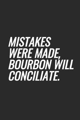 Book cover for Mistakes Were Made, Bourbon Will Conciliate