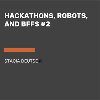 Book cover for Hackathons, Robots, And Bffs #2