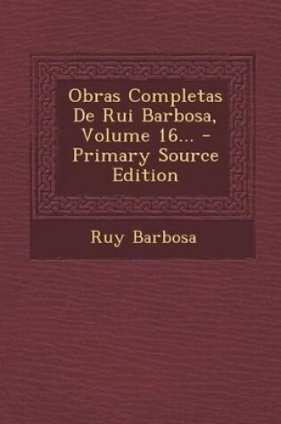 Cover of Obras Completas de Rui Barbosa, Volume 16...