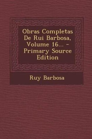 Cover of Obras Completas de Rui Barbosa, Volume 16...