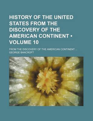 Book cover for History of the United States from the Discovery of the American Continent (Volume 10); From the Discovery of the American Continent