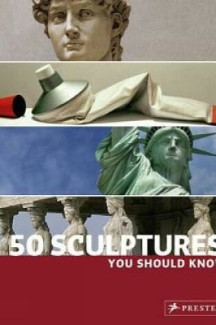 Cover of 50 Sculptures You Should Know