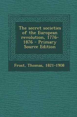 Cover of The Secret Societies of the European Revolution, 1776-1876