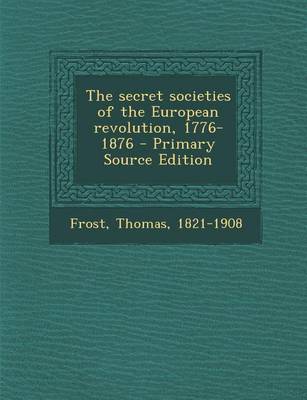 Book cover for The Secret Societies of the European Revolution, 1776-1876