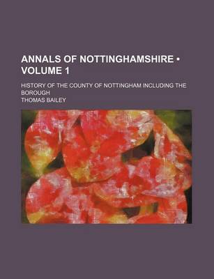 Book cover for Annals of Nottinghamshire (Volume 1); History of the County of Nottingham Including the Borough