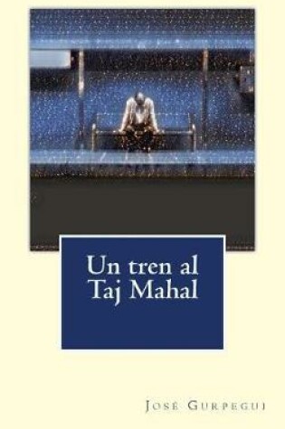 Cover of Un Tren Al Taj Mahal