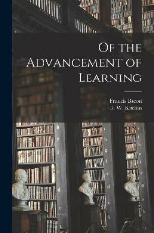 Cover of Of the Advancement of Learning [microform]