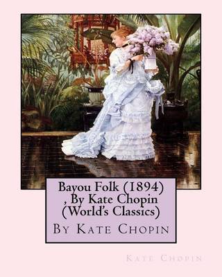Book cover for Bayou Folk (1894), By Kate Chopin (World's Classics)