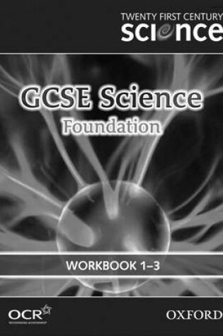 Cover of Twenty First Century Science GCSE Science Foundation Level Workbook B1, C1, P1