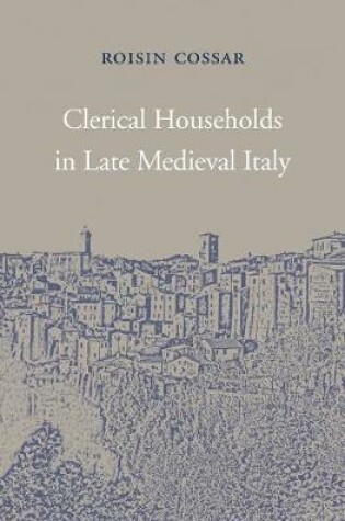 Cover of Clerical Households in Late Medieval Italy