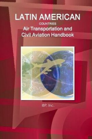 Cover of Latin American Countries Air Transportation and Civil Aviation Handbook Volume 1 Strategic Information, Regulations and Developments