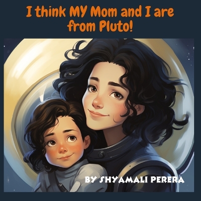 Book cover for I Think My Mom and I are from Pluto!