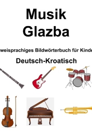 Cover of Deutsch-Kroatisch Musik / Glazba Zweisprachiges Bildw�rterbuch f�r Kinder