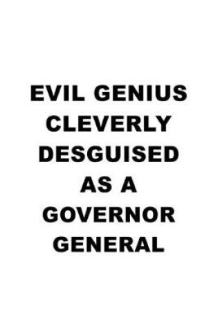 Cover of Evil Genius Cleverly Desguised As A Governor General