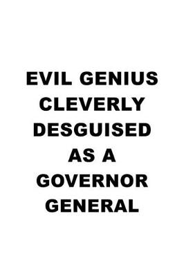 Book cover for Evil Genius Cleverly Desguised As A Governor General