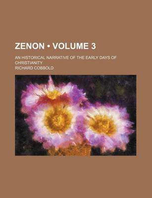 Book cover for Zenon (Volume 3); An Historical Narrative of the Early Days of Christianity