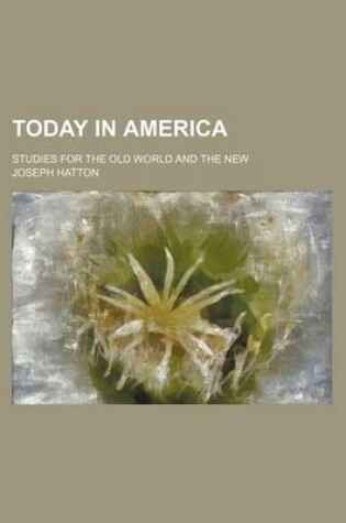 Cover of Today in America; Studies for the Old World and the New