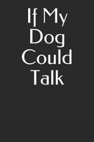 Cover of If My Dog Could Talk