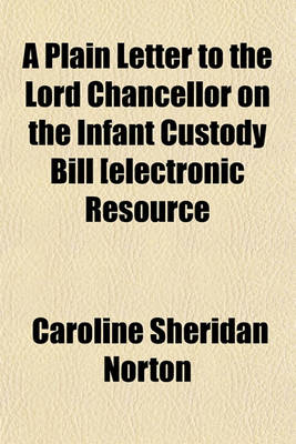 Book cover for A Plain Letter to the Lord Chancellor on the Infant Custody Bill [Electronic Resource