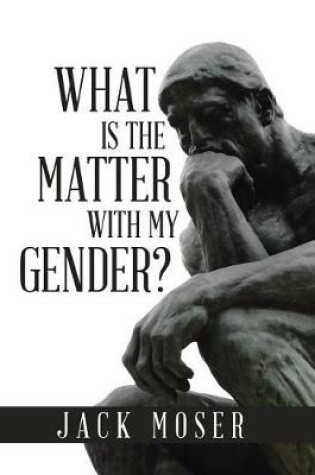 Cover of What Is the Matter with My Gender?