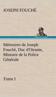 Book cover for Mémoires de Joseph Fouché, Duc d'Otrante, Ministre de la Police Générale Tome I