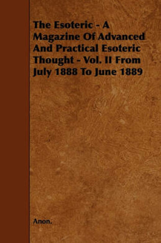 Cover of The Esoteric - A Magazine Of Advanced And Practical Esoteric Thought - Vol. II From July 1888 To June 1889