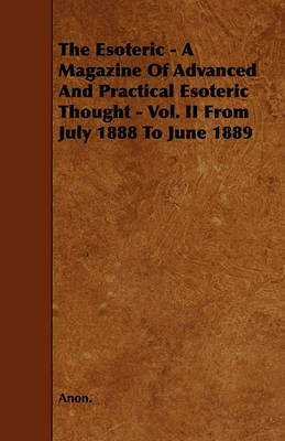 Book cover for The Esoteric - A Magazine Of Advanced And Practical Esoteric Thought - Vol. II From July 1888 To June 1889