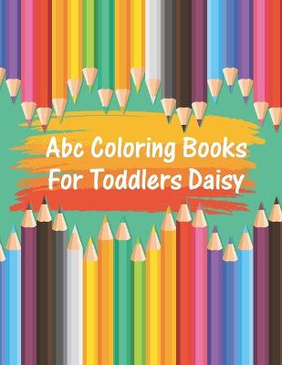 Book cover for Abc Coloring Books For Toddlers Daisy