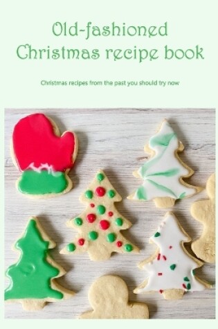 Cover of Old-fashioned Christmas recipe book