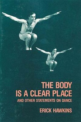 Cover of Body Is a Clear Place, The: And Other Statements on Dance