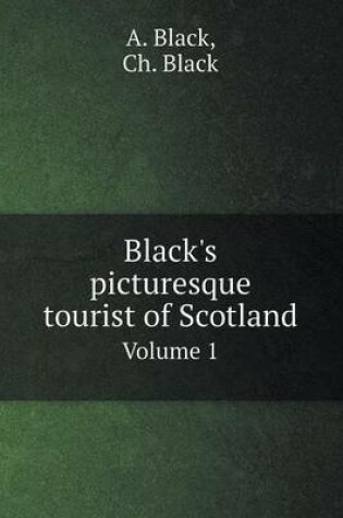 Cover of Black's picturesque tourist of Scotland Volume 1