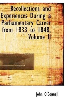 Book cover for Recollections and Experiences During a Parliamentary Career from 1833 to 1848, Volume II