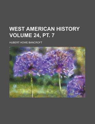 Book cover for West American History Volume 24, PT. 7