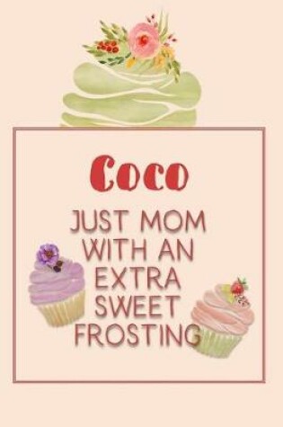 Cover of Coco Just Mom with an Extra Sweet Frosting