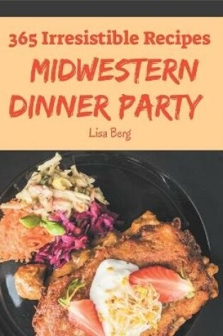 Cover of 365 Irresistible Midwestern Dinner Party Recipes