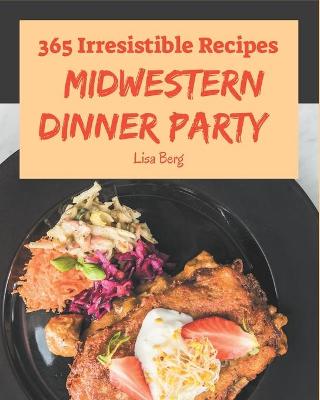 Cover of 365 Irresistible Midwestern Dinner Party Recipes