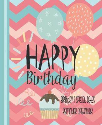 Book cover for Happy Birthday, Birthday and Special Dates Reminder Organizer
