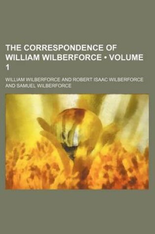 Cover of The Correspondence of William Wilberforce (Volume 1)