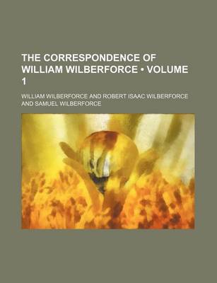 Book cover for The Correspondence of William Wilberforce (Volume 1)