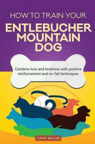 Cover of How to Train Your Entlebucher Mountain Dog (Dog Training Collection)